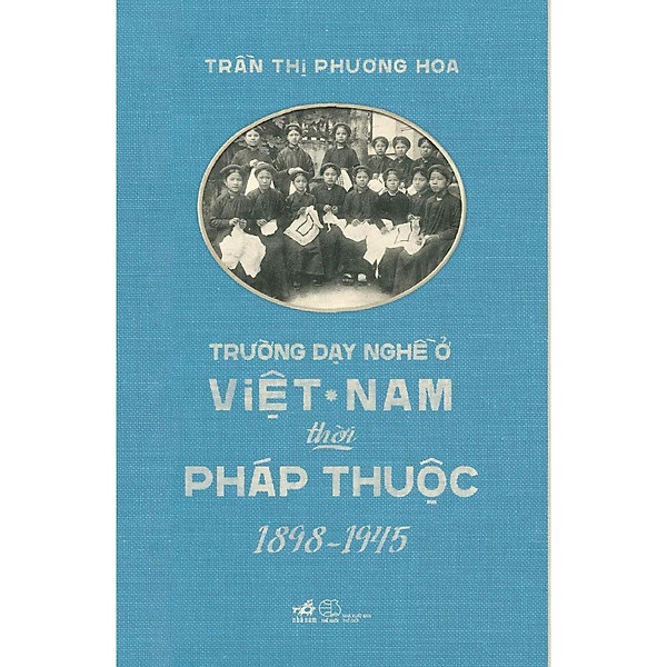 Sách - Trường Dạy Nghề Ở Việt Nam Thời Pháp Thuộc (1898-1945)
