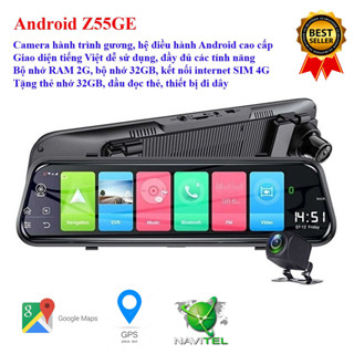 Camera hành trình gắn gương ô tô cao cấp Android Z55GE, có cam sau, internet SIM 4G, Wifi, Navitel, VIETMAP...