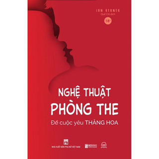 Sách Nghệ Thuật Phòng The: Để Cuộc Yêu Thăng Hoa - Hoá Giải Bí Mật Về Những Muộn Phiền Chăn Gối