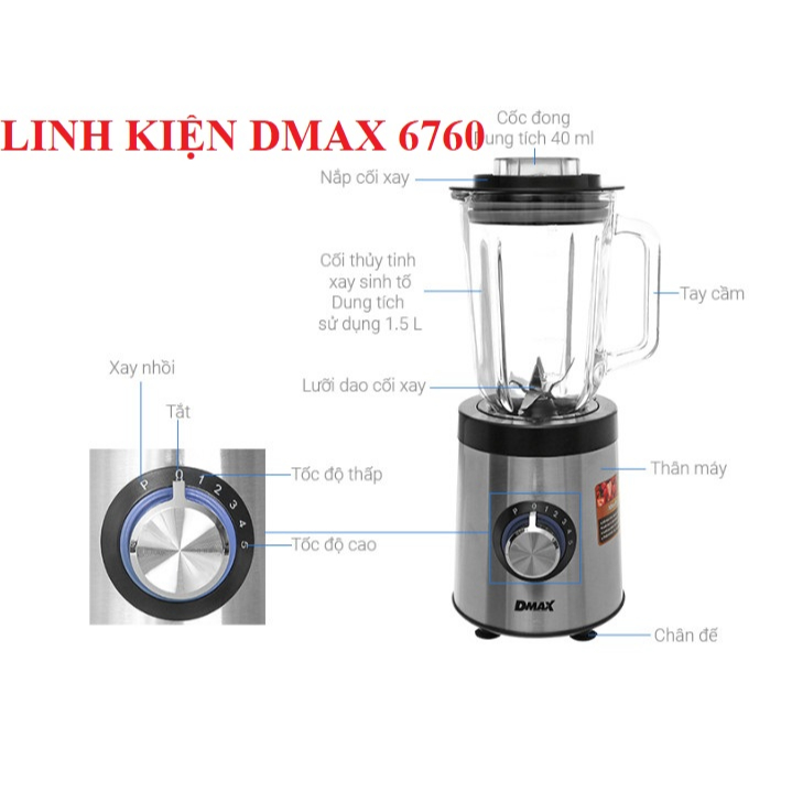 PHỤ KIỆN - LINH KIỆN  MÁY XAY SINH TỐ CHÍNH HÃNG DMAX 6760