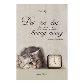 Đời còn dài hà tất phải hoang mang