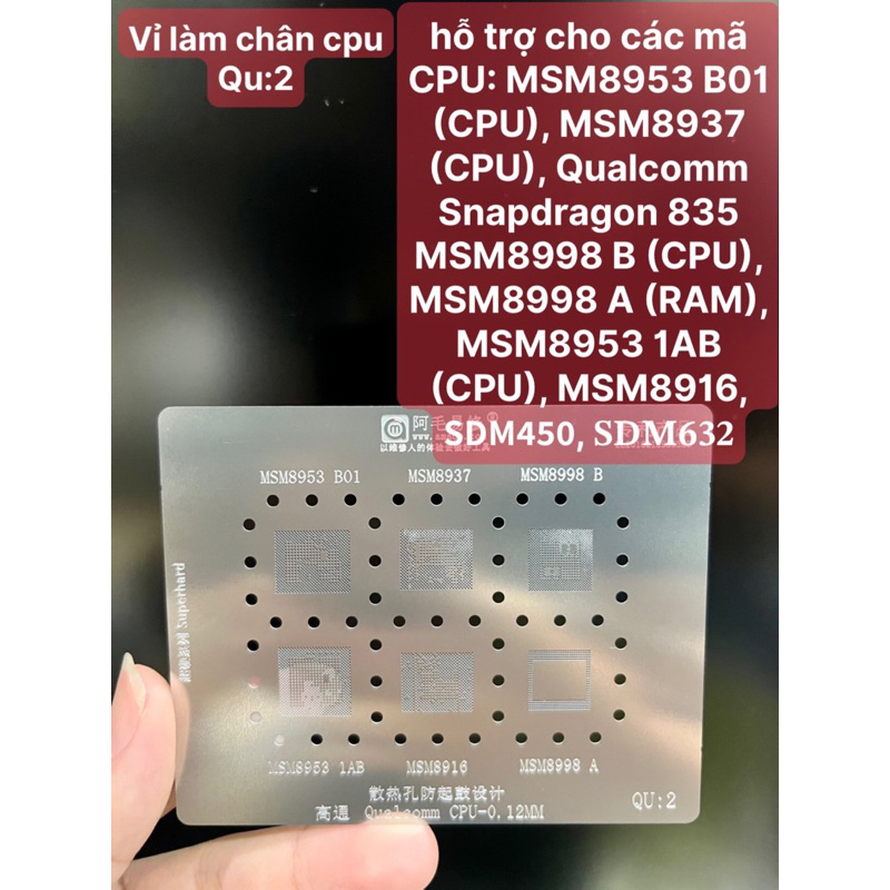 Vỉ làm chân cpu QU:2 hỗ trợ cho CPU: MSM8953 B01 (CPU), MSM8937 (CPU), Qualcomm Snapdragon 835 MSM8998 B (CPU), MSM8998