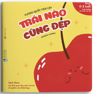 Sách Ehon - Trái nào cũng đẹp - Dành cho trẻ từ 0 - 3 tuổi