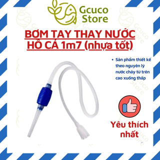 BƠM TAY THAY NƯỚC HỒ CÁ 1m7 (nhựa tốt)