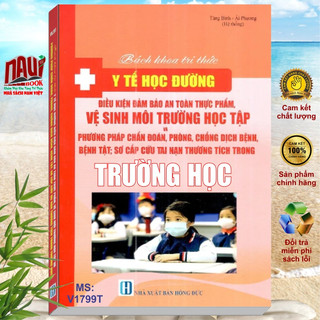 Sách bách khoa tri thức y tế học đường - điều kiện đảm bảo an toàn thực phẩm vệ sinh môi trường học tập trong trường học