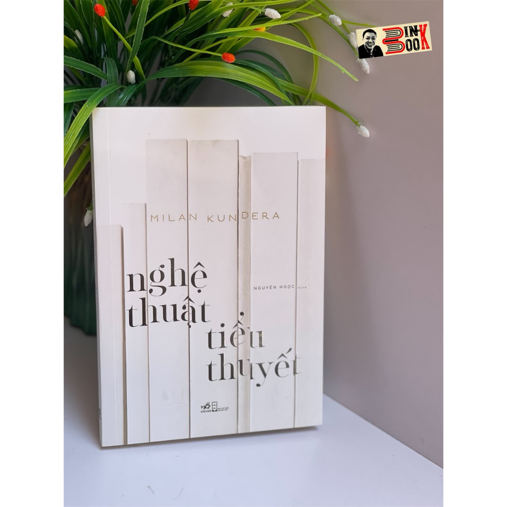 Sách – Nghệ Thuật Tiểu Thuyết - Milan Kundera – dịch giả Nguyên Ngọc – Nhã Nam
