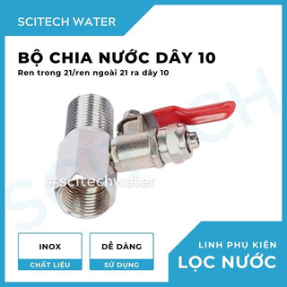 Bộ cấp nước đầu nguồn, bộ chia nước đầu vào dây 6 hoặc dây 10 bằng Inox dùng trong máy lọc nước - Scitech Water