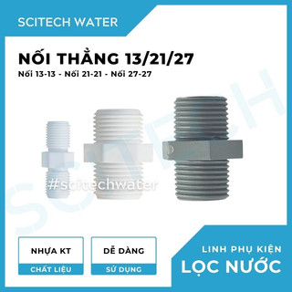 Nối thẳng 2 đầu ren 13/21/27 dùng trong máy lọc nước - Scitech Water