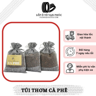 Túi thơm cà phê khử mùi xe ô tô túi 100gr, 200gr, 400gr - lốp ô tô vạn phúc