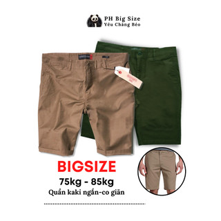 Bigsize 75kg - 85kg | Quần Kaki ngắn ngoại cỡ co giãn size to size bự | PH Big Size | Q64