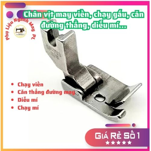 Chân vịt may viền , căn đường thẳng, chạy mí, diễu mí, chạy gấu... dùng cho máy 1 kim
