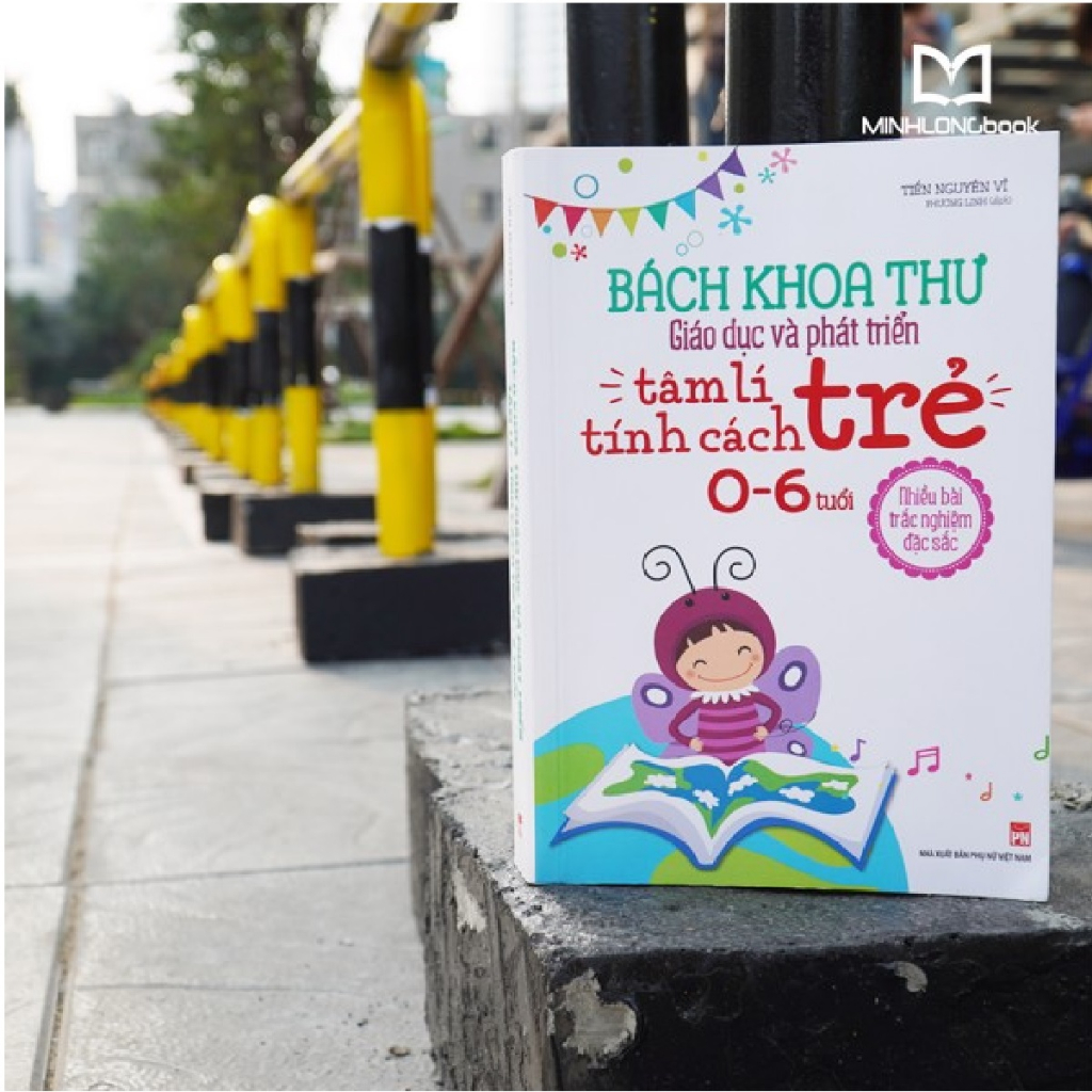 Sách- Bách Khoa Toàn Thư Giáo Dục Và Phát Triển - Tâm Lý Tính Cách Trẻ 0-6 Tuổi