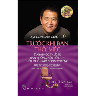 Sách Dạy con làm giàu (Tập 10) - Trước khi bạn thôi việc