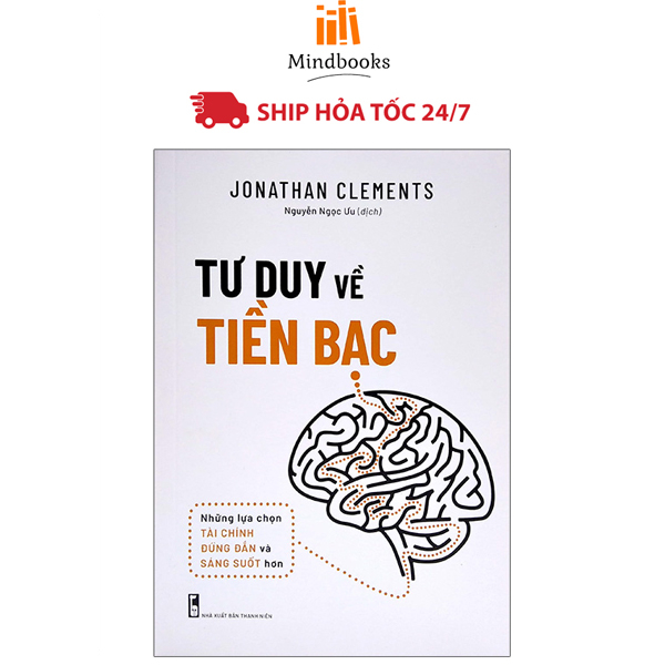 Sách: Tư Duy Về Tiền Bạc - Những Lựa Chọn Tài Chính Đúng Đắn & Sáng Suốt (Minhlongbooks)