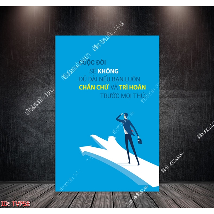 Tranh tạo động lực treo văn phòng câu slogan CUỘC ĐỜI SẼ KHÔNG ĐỦ DÀI NẾU BẠN LUÔN TRẦN CHỪ TRÌ HOẠN MỌI THỨ