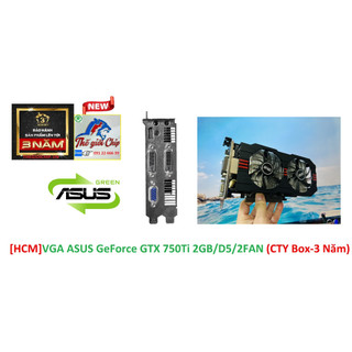 [HCM]VGA (Cạc màn hình) ASUS GeForce GTX 750Ti 2GB/D5/2FAN (CTY Box-3 Năm)