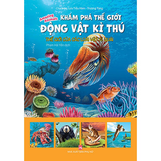 Sách - khám phá thế giới động vật kì thú - thế giới của các loài vật kì quái - lưu tiểu hàm