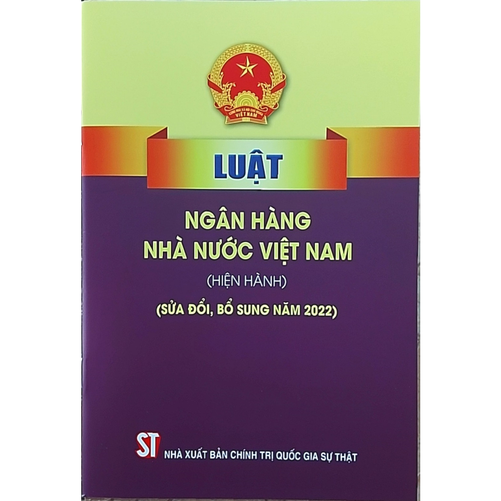 Sách - Luật Ngân Hàng Nhà Nước Việt Nam (Hiện Hành) (Sửa Đổi, Bổ Sung Năm 2022)