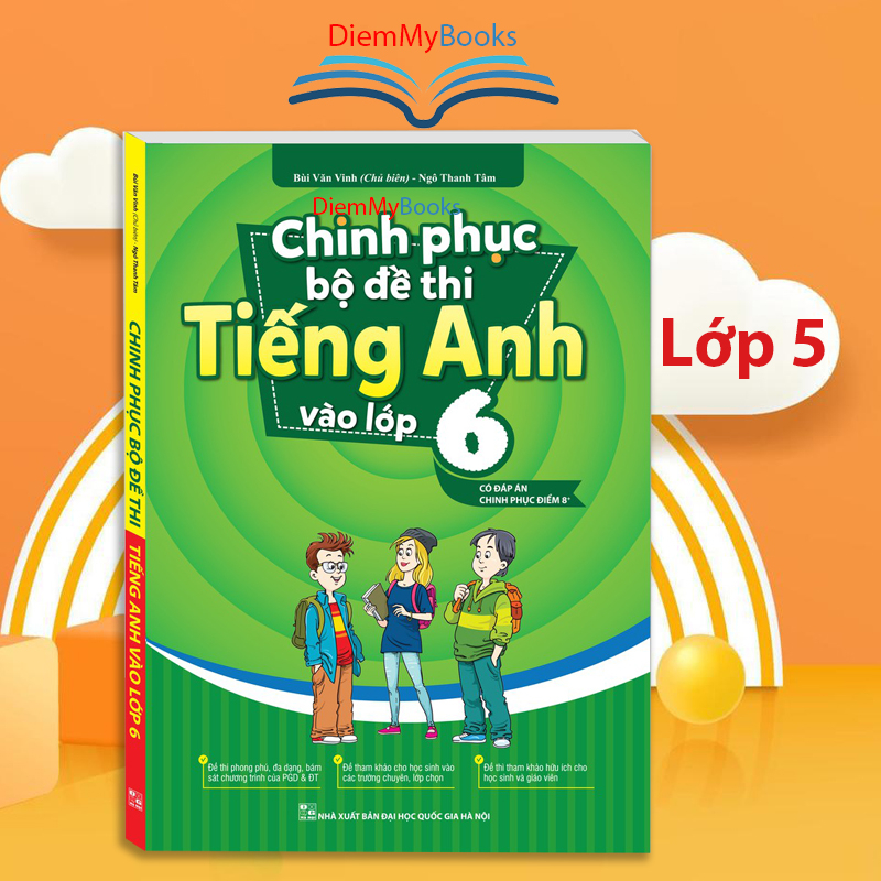 Sách Lớp 5- Chinh Phục Bộ Đề Thi Tiếng Anh Vào Lớp 6 ( Có Đáp Án) Chinh Phục Điểm 8+- Bùi Văn Vinh-Minhthangbooks