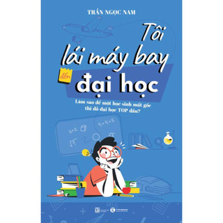 Sách thái hà - tôi lái máy bay đến đại học – làm sao để một học sinh mất gốc thi đỗ đại học top đầu?