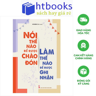 Sách - Nói Thế Nào Để Được Chào Đón, Làm Thế Nào Để Được Ghi Nhận (tái bản 2023)