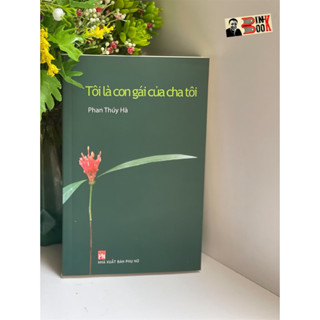 Sách - Tôi là con gái của cha tôi – Phan Thuý Hà - NXB Phụ Nữ