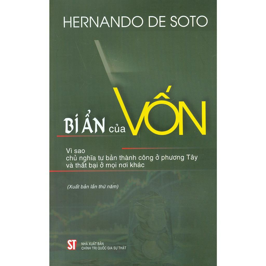 Sách - Bí Ẩn Của Vốn: Vì Sao Chủ Nghĩa Tư Bản Thành Công Ở Phương Tây Và Thất Bại Ở Mọi Nơi Khác (Xuất Bản Lần Thứ Năm)