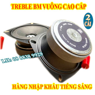 Cặp loa treble vuông bm nhập khẩu cao cấp - giá 1 đôi