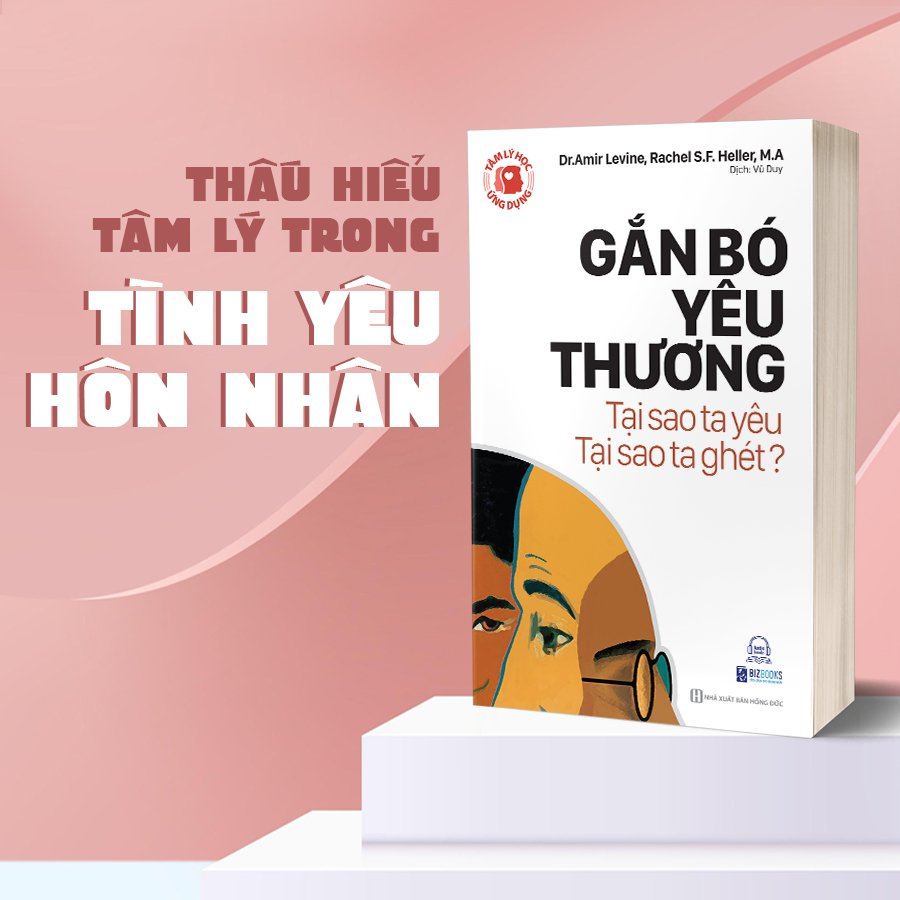 Sách - Tâm Lý Học Ứng Dụng: Gắn Bó Yêu Thương - Tại Sao Ta Yêu, Tại Sao Ta Ghét?
