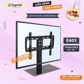 Chân Đế Tivi Đa Năng Mặt Kính Cường Lực ErgoTek E605 32- 43 Inch - Chân Tivi Để Bàn - Tv Stand Cao Cấp