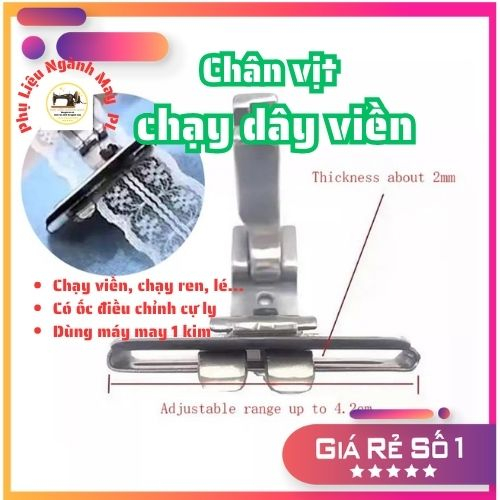 Chân vịt chạy dây viền có thể điều chỉnh cự ly. Chân vịt may dây viền bản to tới 4cm