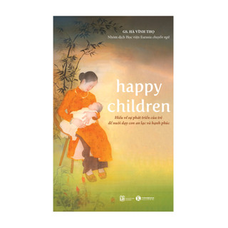 Sách hay về nuôi dạy con - Happy children Hiểu về sự phát triển của trẻ để nuôi dạy con an lạc và hạnh phúc