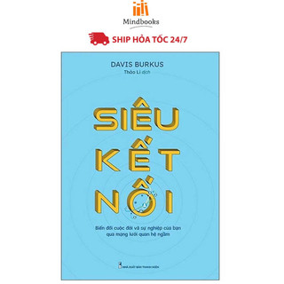 Sách- siêu kết nối - biến đổi cuộc đời và sự nghiệp của bạn qua mạng lưới quan hệ ngầm