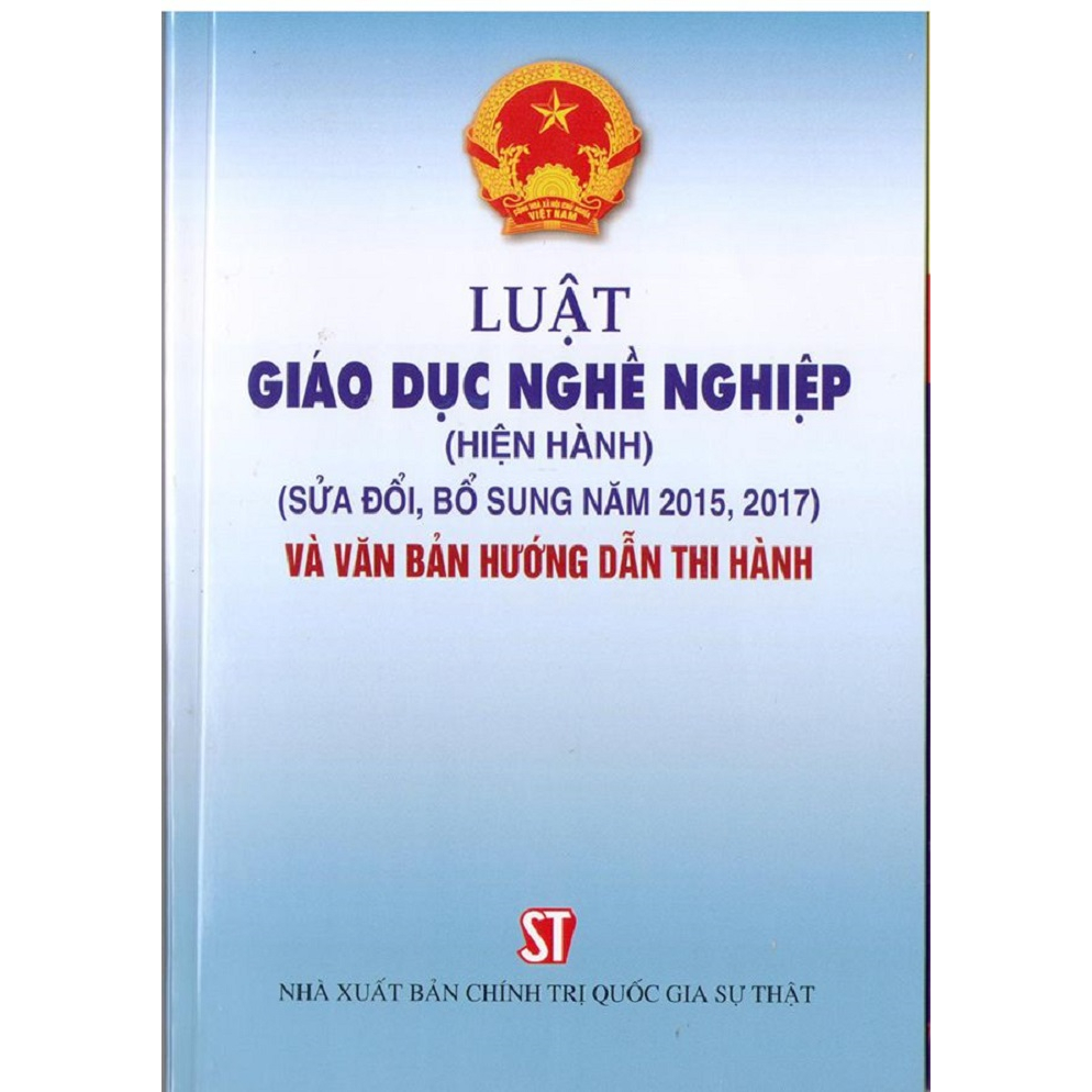 Sách Luật Giáo Dục Nghề Nghiệp (hiện hành) (sửa đổi, bổ sung năm 2015, 2017) Và Văn Bản Hướng Dẫn Thi Hành
