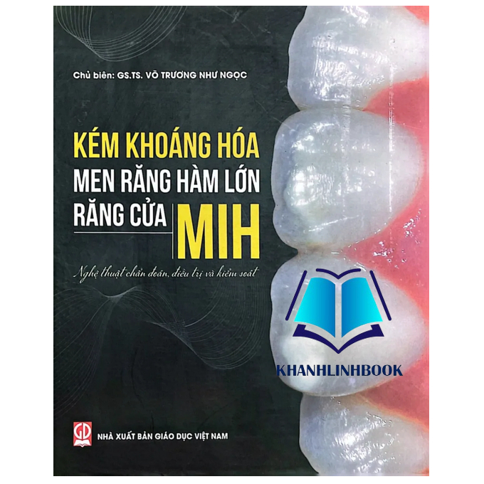 Sách - Kém Khoáng Hóa men Răng Hàm Lớn Răng Cửa MIH ( Nghệ thuật chuẩn đoán, điều trị và kiểm soát) (DN)