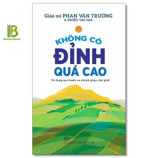 Sách - không có đỉnh quá cao - từ làng quê bước ra chinh phục thế giới - gs. phan văn trường - nxb trẻ