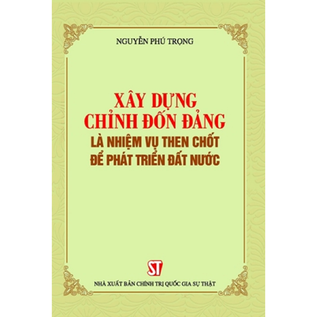 Sách Xây Dựng Chỉnh Đốn Đảng Là Nhiệm Vụ Then Chốt Để Phát Triển Đất Nước - Nhà Sách Sự Thật