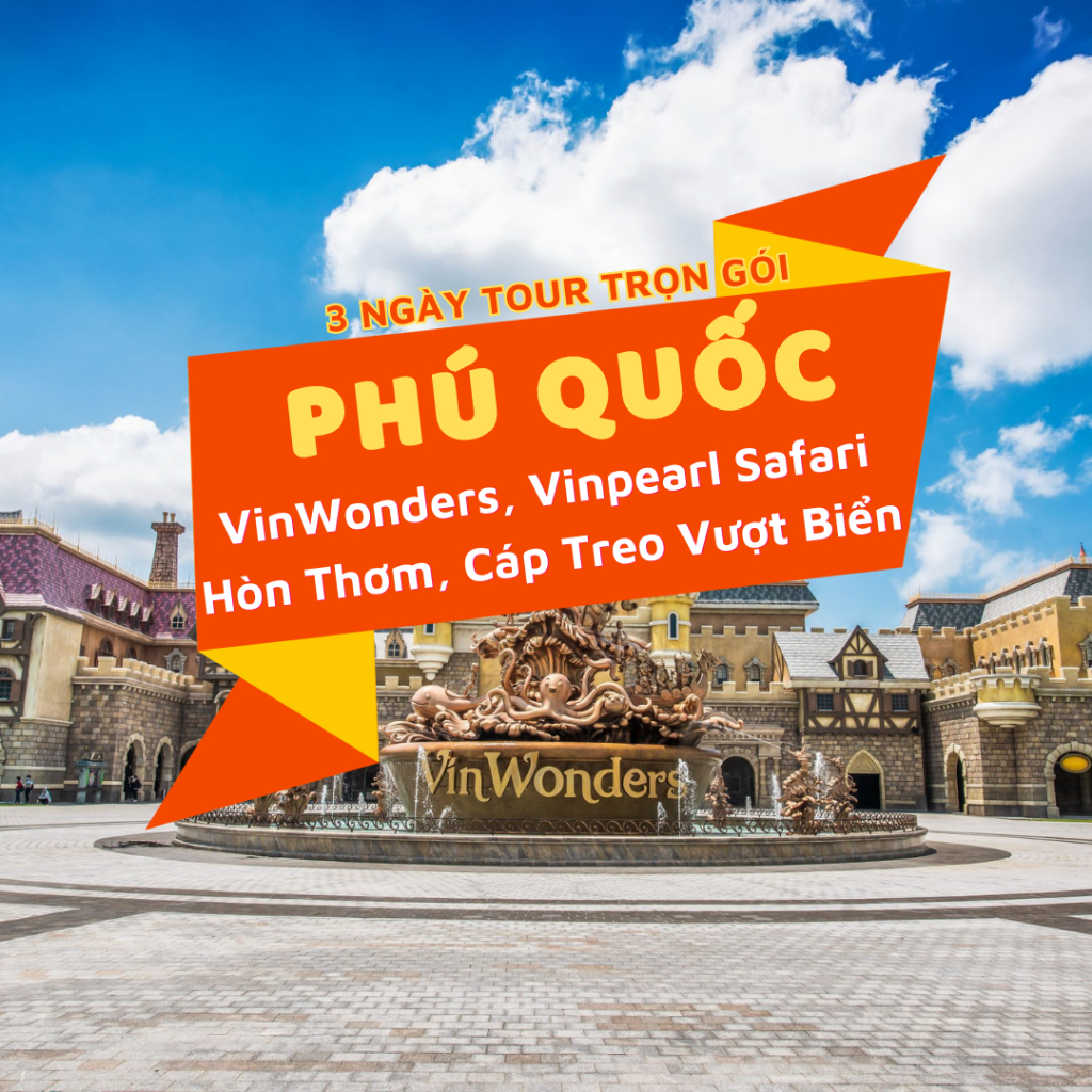 Phú Quốc: VinWonders - Vinpearl Safari - Hòn Thơm Nature Park - Cáp Treo Vượt Biển