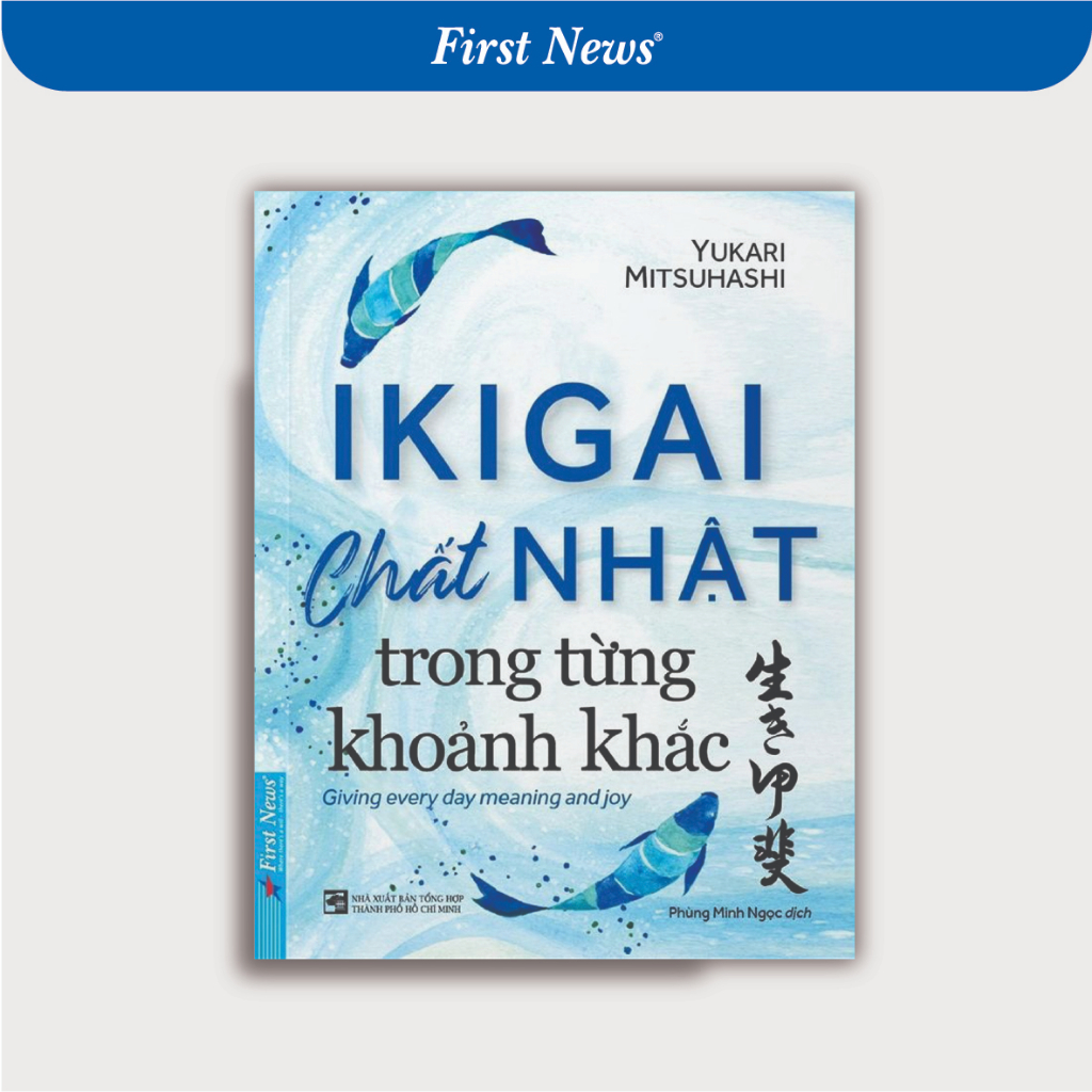 Sách IKIGAI Chất Nhật Trong Từng Khoảnh Khắc - First News