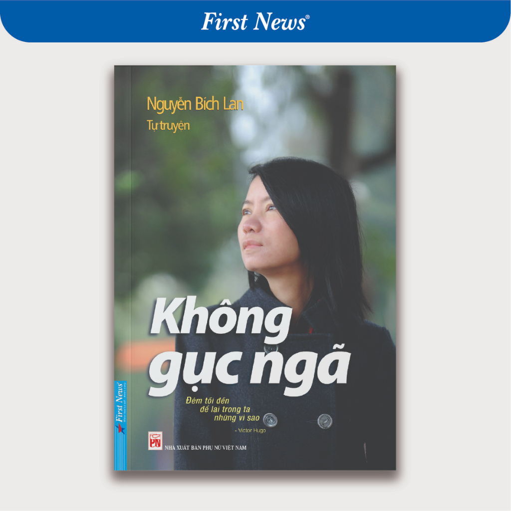 Sách - Tự Truyện Nguyễn Bích Lan Không Gục Ngã (Khổ Lớn) First News