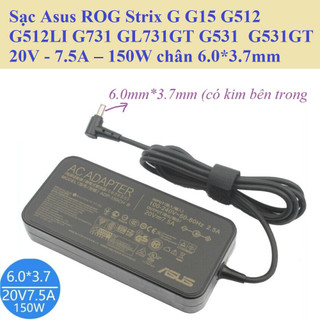 Sạc Asus ROG Strix G G15 G512 G512LI G731 GL731GT G531  G531GT 20V - 7.5A – 150W chân 6.0*3.7mm