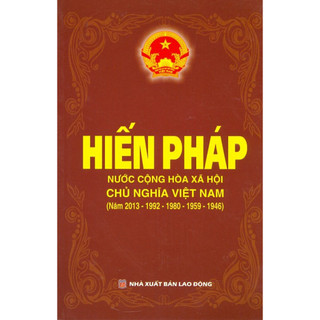 Sách - Hiến Pháp Nước Cộng Hoà Xã Hội Chủ Nghĩa Việt Nam (Các bản hiến pháp năm 2013,1992,1980,1959,1946)