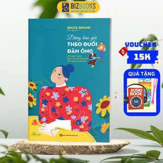 Sách - Đừng Bao Giờ Theo Đuổi Đàn Ông - 38 Tuyệt Chiêu Làm Chủ Mối Quan Hệ Với Người Khác Phái