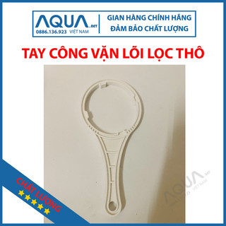 Tay vặn mở cốc lọc thô 1 2 3 máy lọc nước