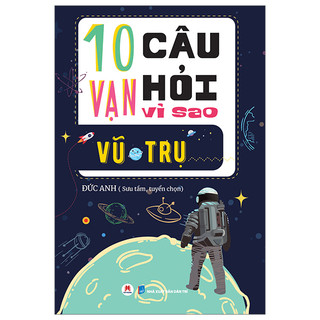 Sách Thiếu Nhi - 10 Vạn Câu Hỏi Vì Sao? – Vũ Trụ (Cho Trẻ Từ 6 Tuổi) - HH