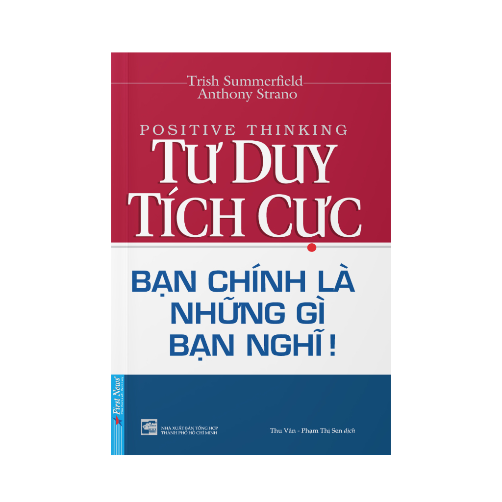 Sách - Tư Duy Tích Cực - Bạn Chính Là Những Gì Bạn Nghĩ - First News