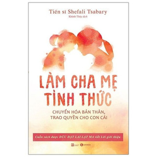 Sách - Làm cha mẹ tỉnh thức (Dạy con trong hoang mang)