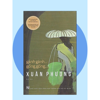 Sách - Gánh gánh ... Gồng gồng ... - Nguyễn Thị Xuân Phượng – Nxb Tổng hợp Tp Hồ Chí Minh (bìa mềm)