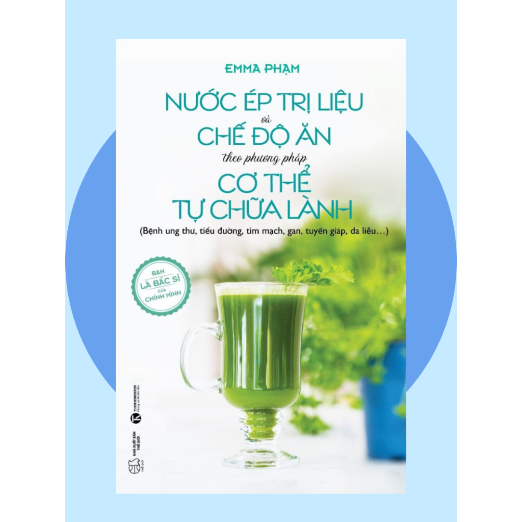Sách Nước Ép Trị Liệu Và Chế Độ Ăn Theo Phương Pháp Cơ Thể Tự Chữa Lành
