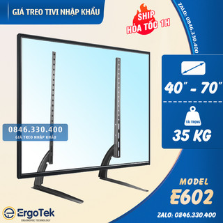 Chân Đế Tivi Đa Năng ErgoTek E602 40 - 70 Inch - Chân Tivi Để Bàn Tương Thích Các Loại Tivi